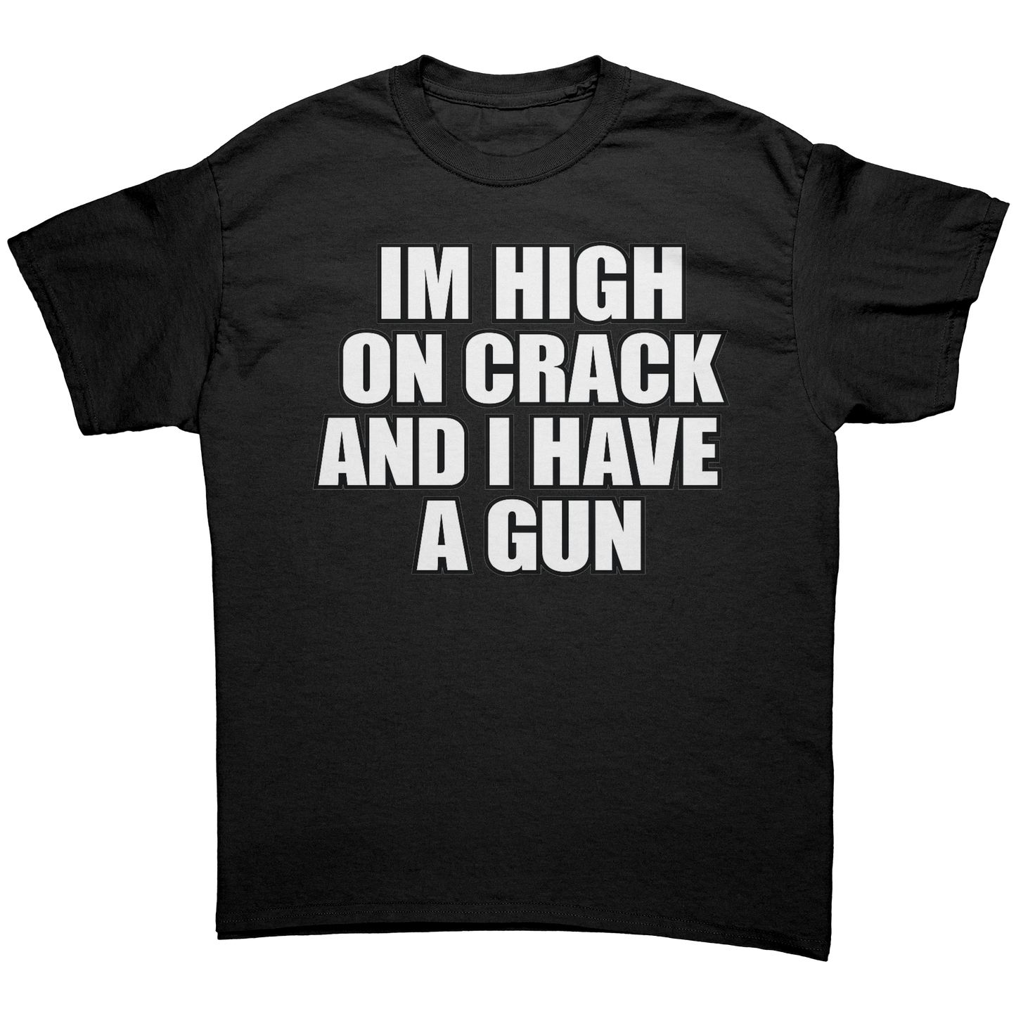IM HIGH ON CRACK AND I HAVE A GUN