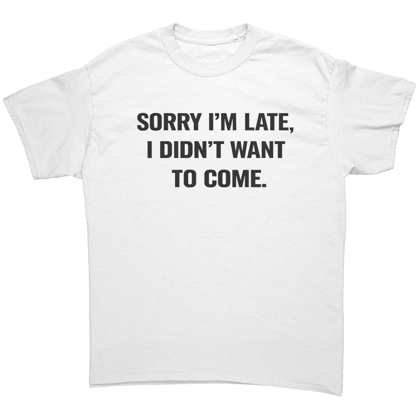 SORRY_IM_LATE_I_DIDNT_WANT_TO_COME_T-_White_Front_Mockup.png_15840150