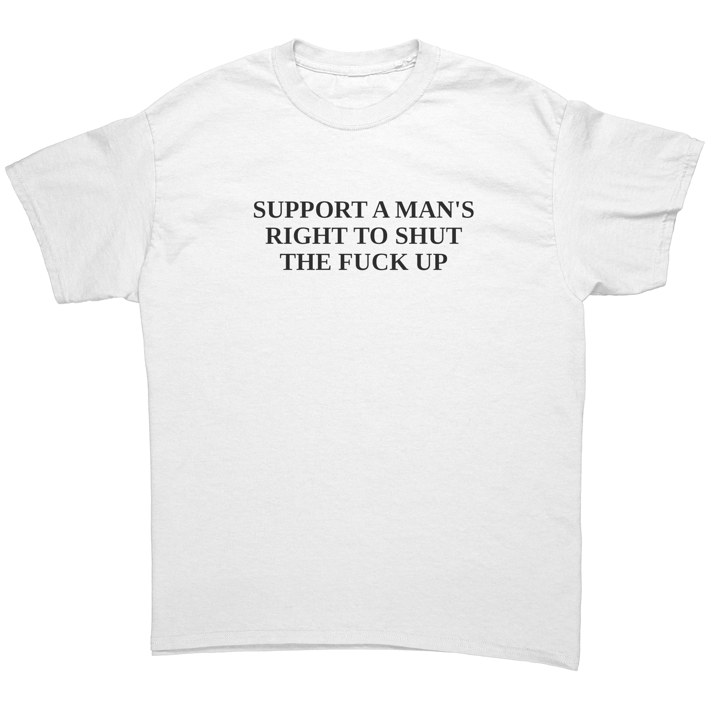 SUPPORT_A_MANS__RIGHT_TO_SHUT_THE_FUCK__White_Front_Mockup.png_15642551