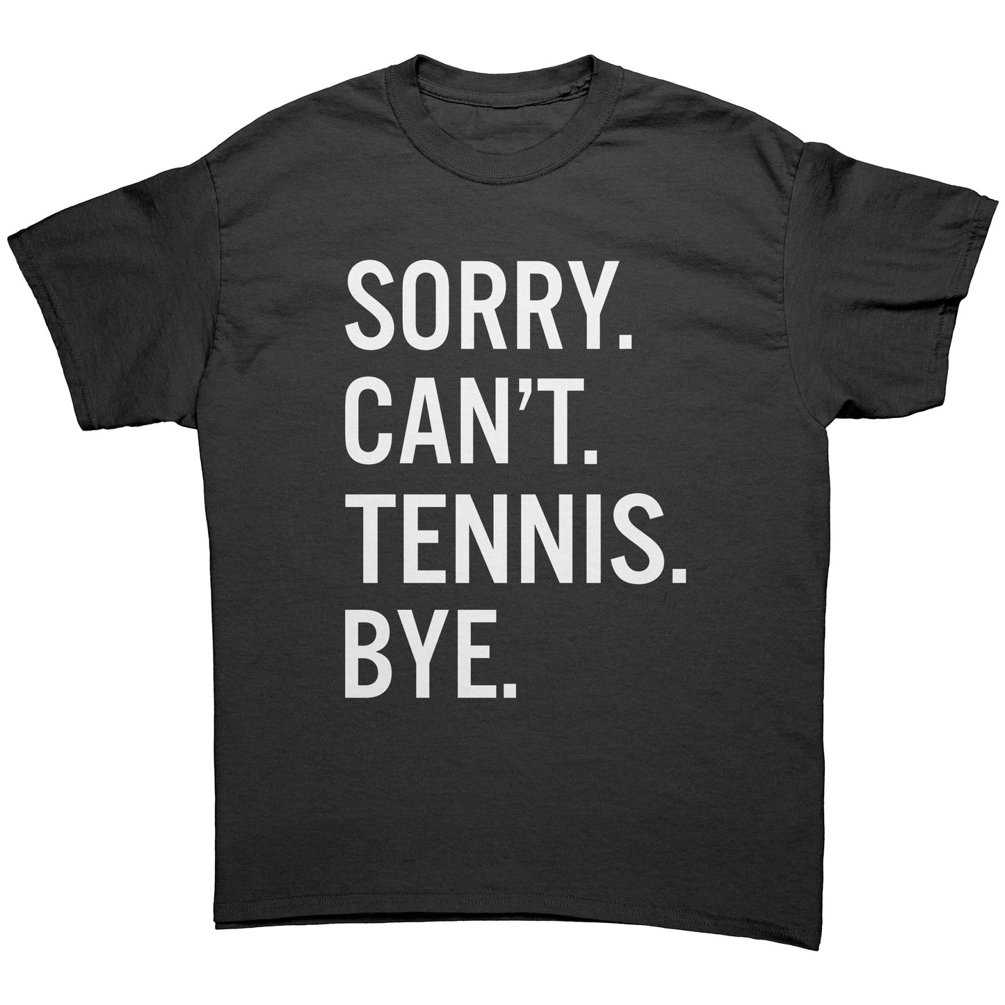 Sorry Can't Tennis Bye Unisex Shirt