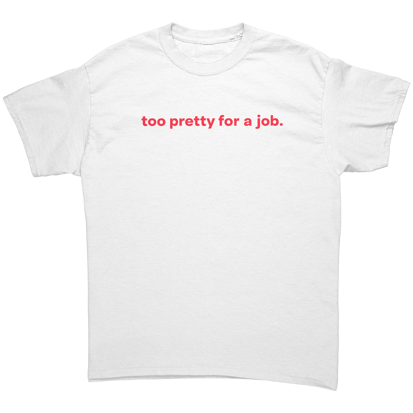 too_pretty_for_a_job_T-Shirt_White_Front_Mockup.png_15535536
