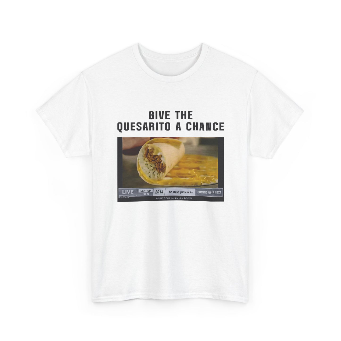 Give the Quesarito a Chance T‑Shirt
