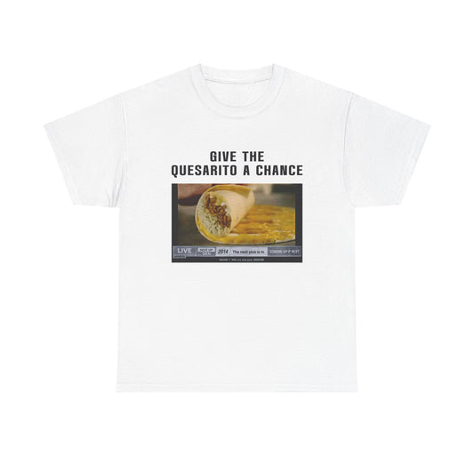 Give the Quesarito a Chance T‑Shirt