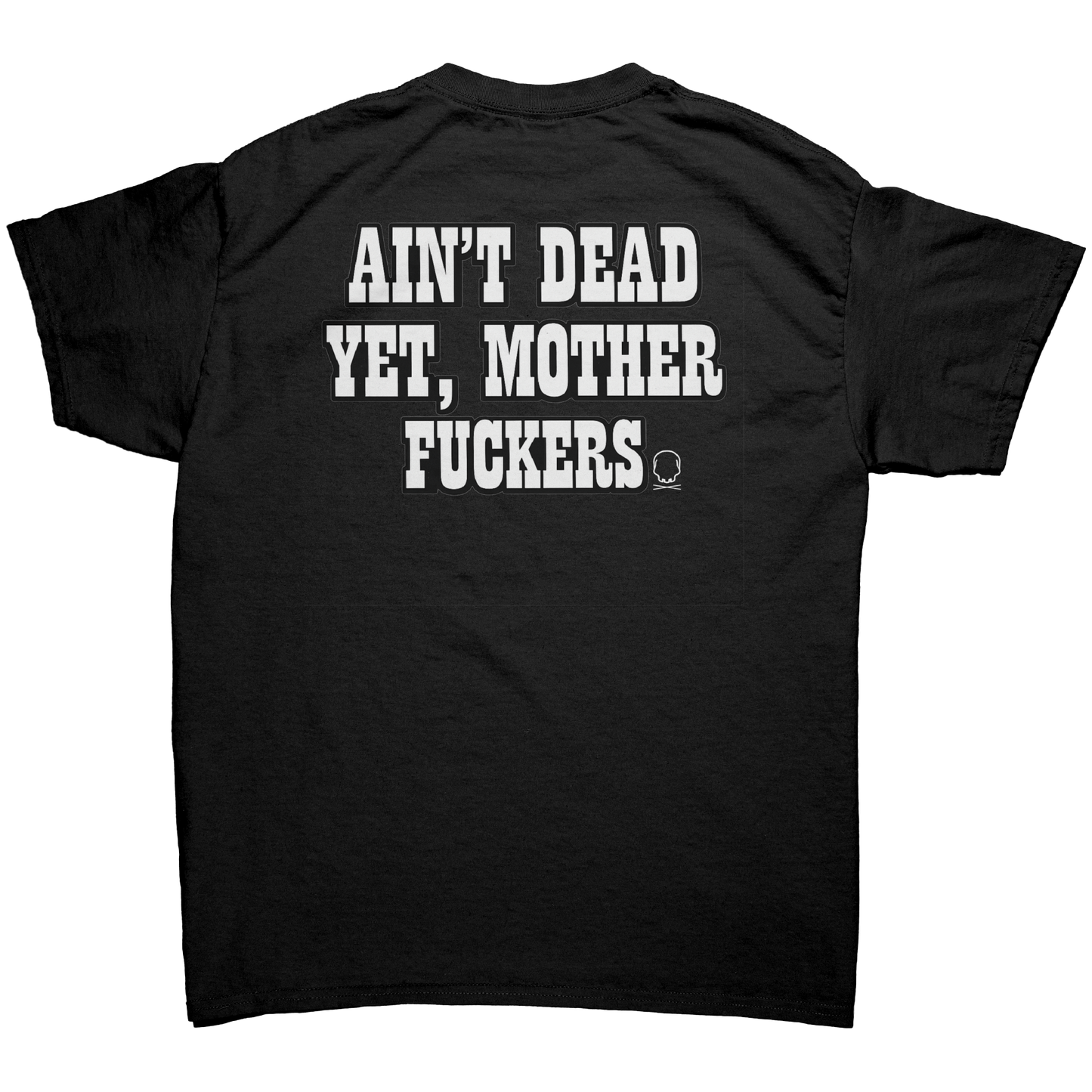 AIN'T DEAD YET, MOTHER FUCKERS