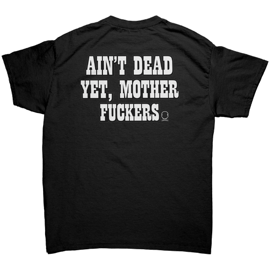 AIN'T DEAD YET, MOTHER FUCKERS