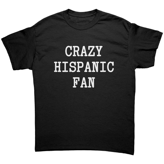 CRAZY HISPANIC FAN UNISEX SHIRT