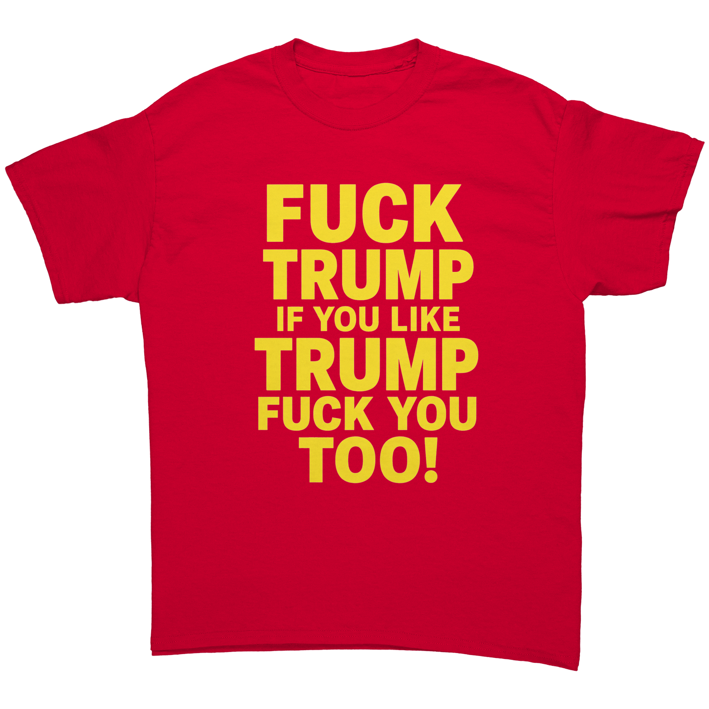 FUCK_TRUMP_IF_YOU_LIKE_TRUMP_FUCK_YOU_TO_Red_Front_Mockup.png_15623589