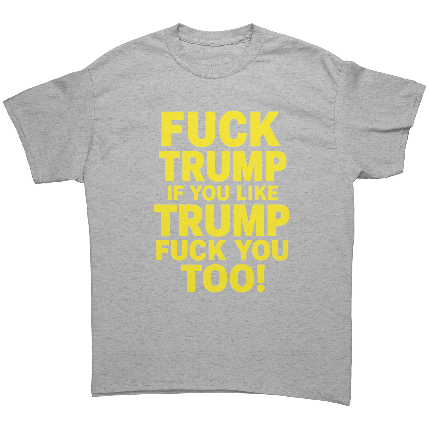 FUCK_TRUMP_IF_YOU_LIKE_TRUMP_FUCK_YOU_TO_Sport_Grey_Front_Mockup.png_15623591