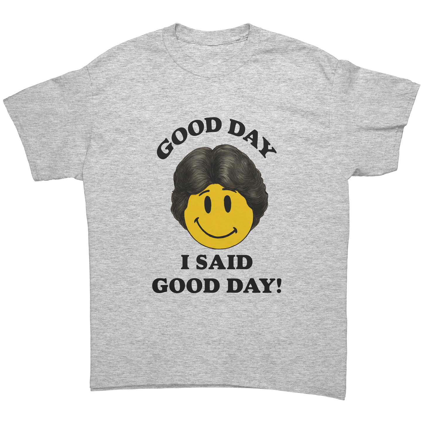 GOOD_DAY_I_SAID_GOOD_DAY_UNISEX_SHIRT_Ash_Grey_Front_Mockup.png