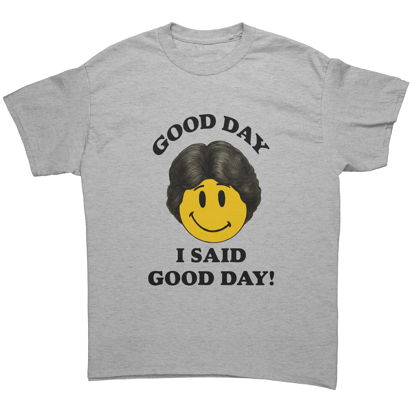 GOOD_DAY_I_SAID_GOOD_DAY_UNISEX_SHIRT_Sport_Grey_Front_Mockup.png