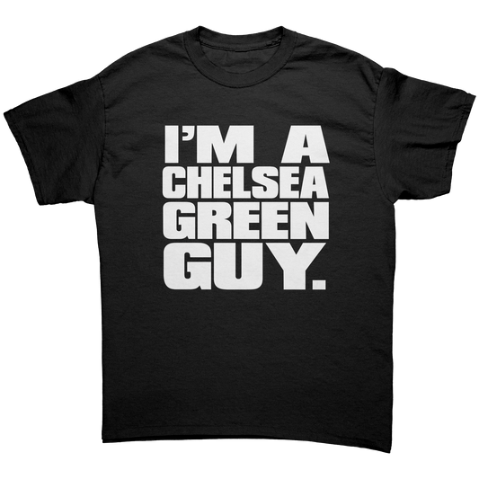 I'M A CHELSEA GREEN GUY UNISEX SHIRT