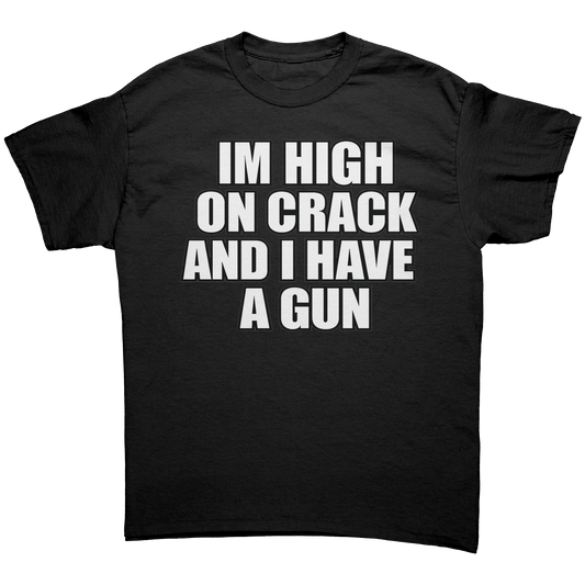 IM HIGH ON CRACK AND I HAVE A GUN