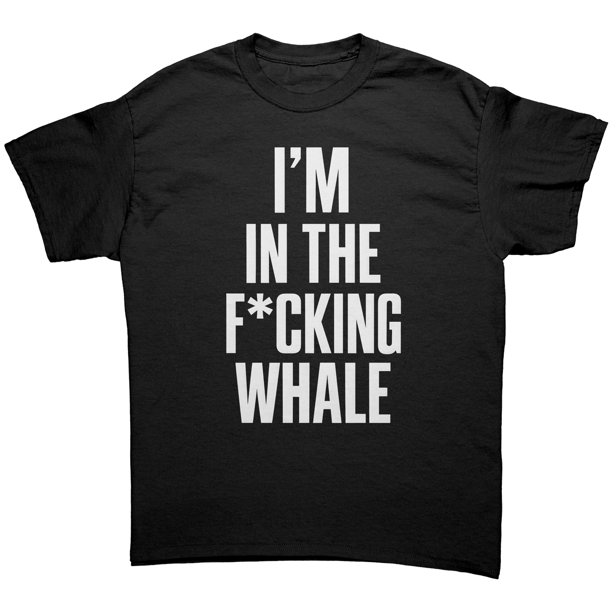 I'M IN THE F*CKING WHALE T-SHIRT