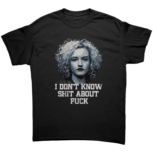 I DON'T KNOW SHIT ABOUT FUCK T-SHIRT