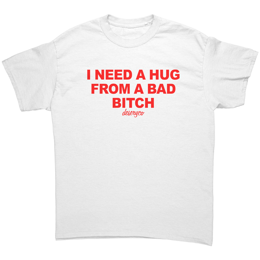 I_NEED_A_HUG_FROM_A_BAD_BITCH_T-SHIRT_White_Front_Mockup.png_15445814
