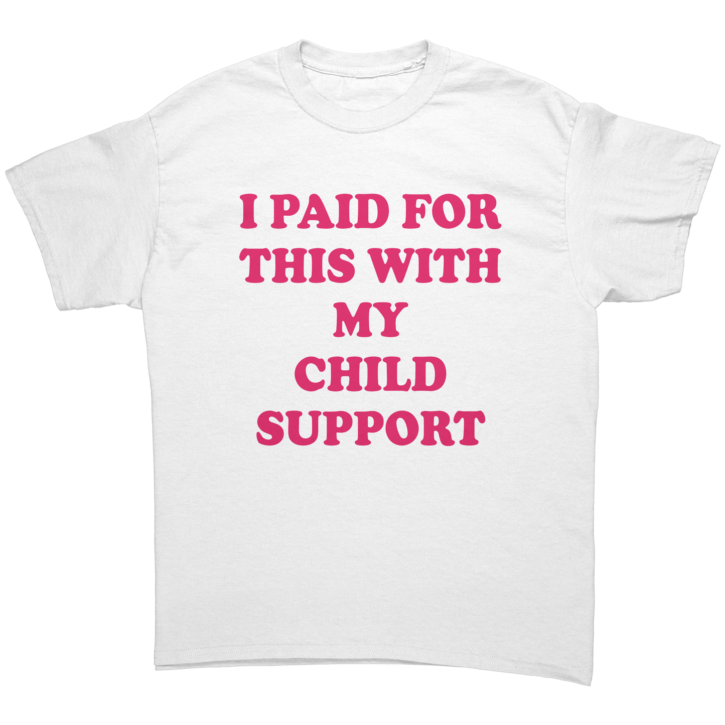 I_PAID_FOR_THIS_WITH_MY_CHILD_SUPPORT_White_Front_Mockup.png