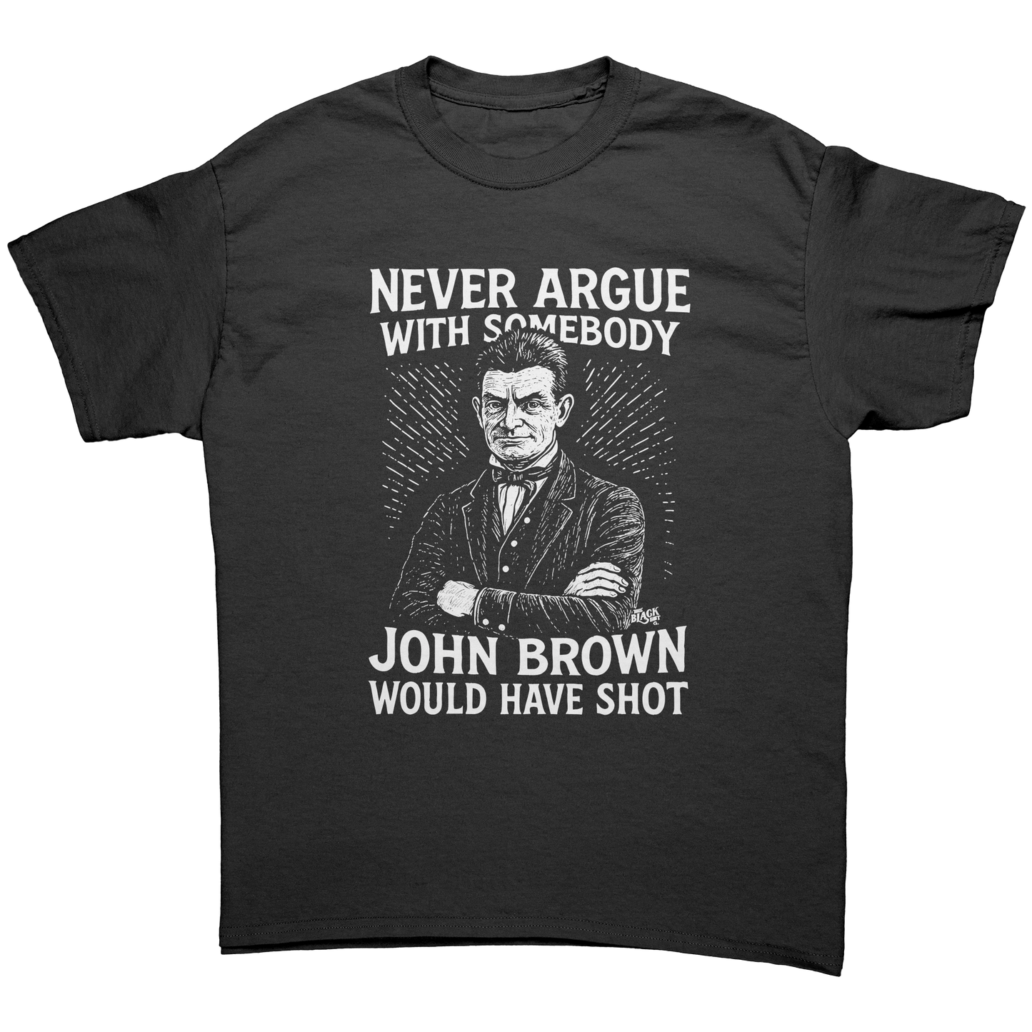 Never_Argue_With_Somebody_John_Brown_Wou_Black_Front_Mockup.png_15507174