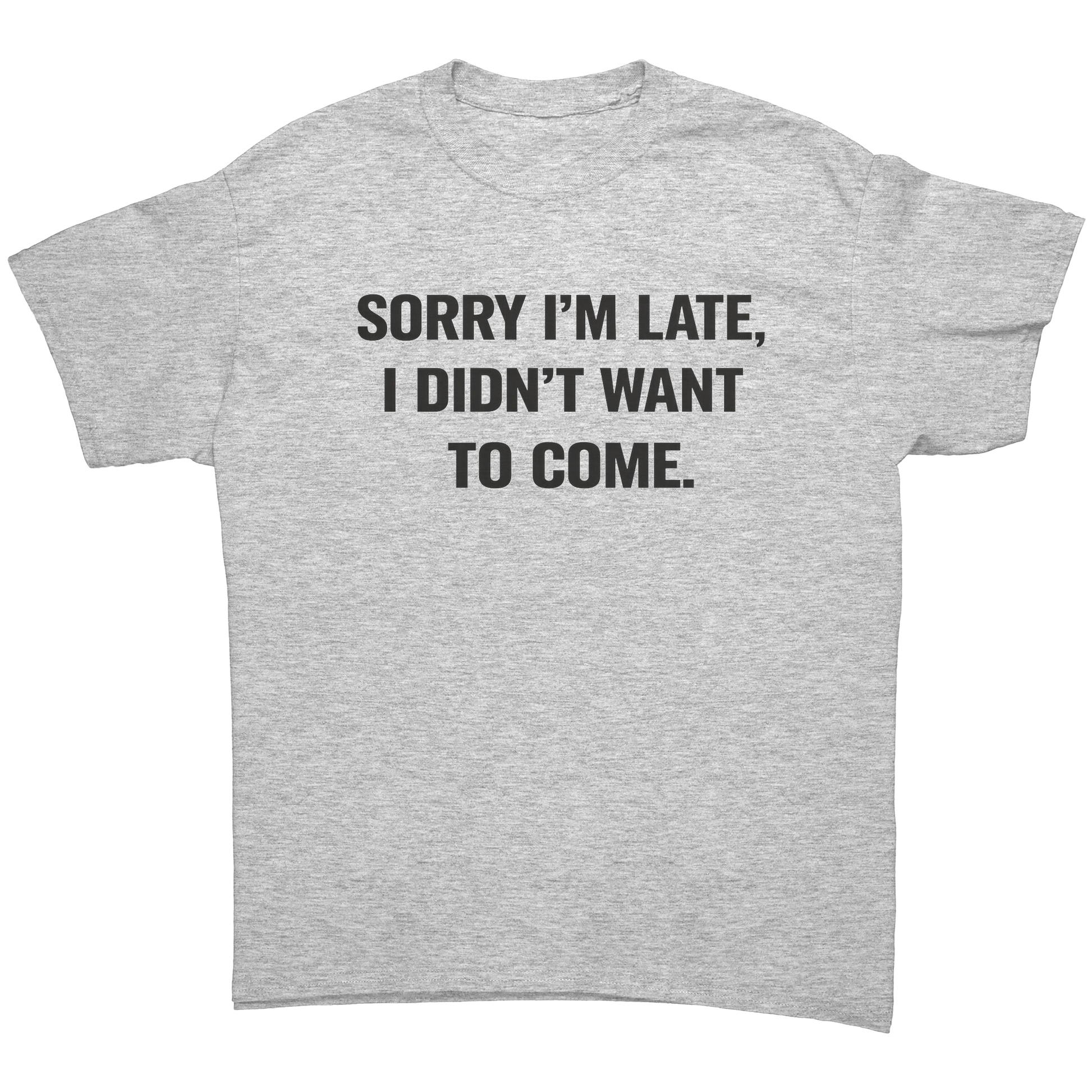 SORRY_IM_LATE_I_DIDNT_WANT_TO_COME_T-_Ash_Grey_Front_Mockup.png_15840149