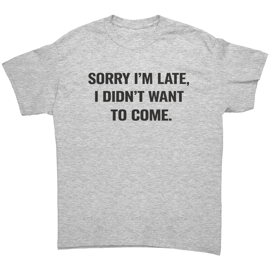 SORRY_IM_LATE_I_DIDNT_WANT_TO_COME_T-_Ash_Grey_Front_Mockup.png_15840149