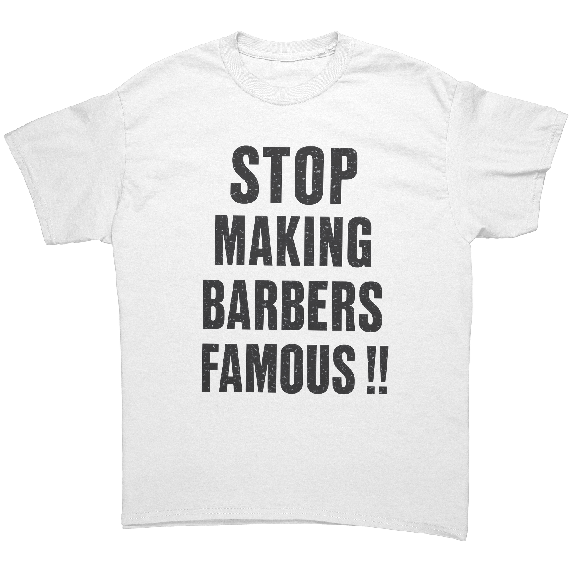 STOP_MAKING_BARBERS_FAMOUS__T-SHIRT_White_Front_Mockup.png_15855154