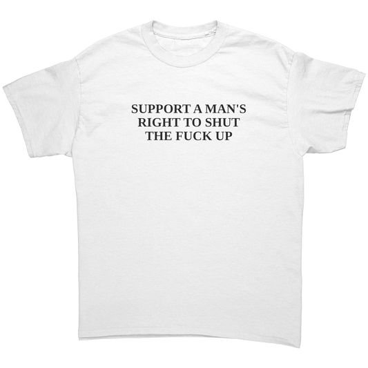 SUPPORT_A_MANS__RIGHT_TO_SHUT_THE_FUCK__White_Front_Mockup.png_15642551