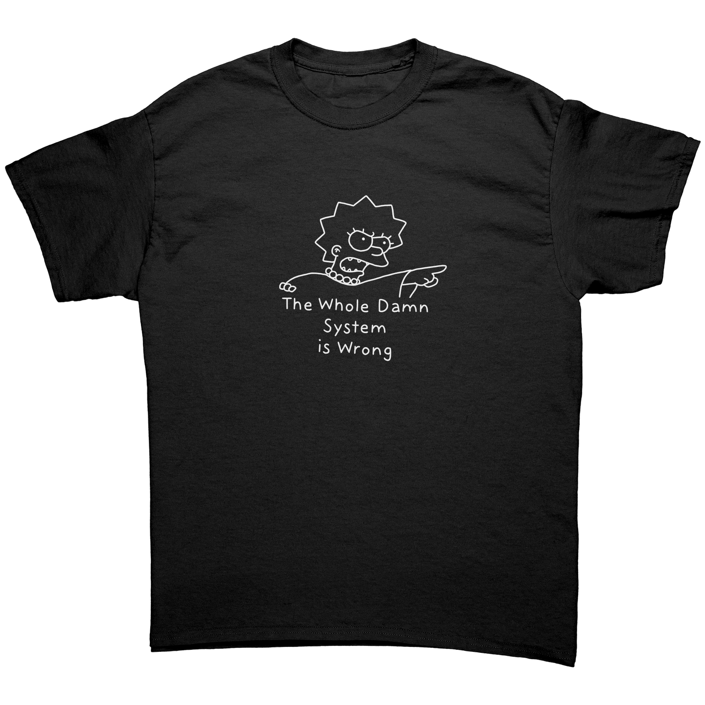 The Whole Damn System Is Wrong  Unisex Shirt