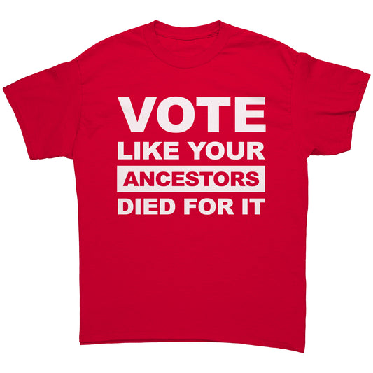 Vote Like Your Ancestors Died For It Unisex Shirt
