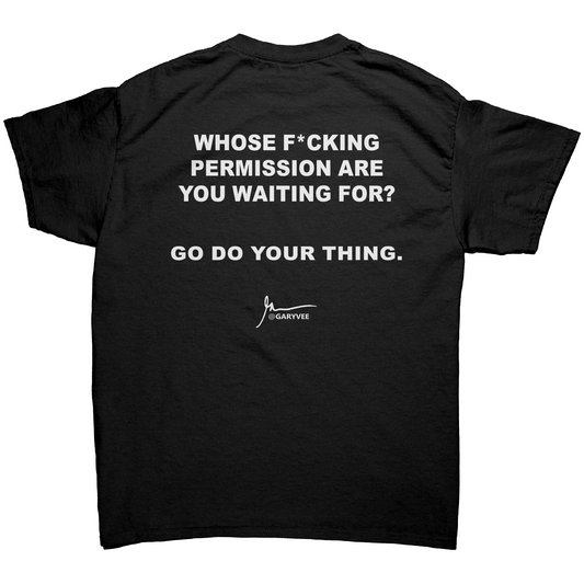WHOSE F*CKING PERMISSION ARE YOU WAITING FOR UNISEX SHIRT