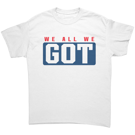 We_All_We_Got_White_Front_Mockup.png