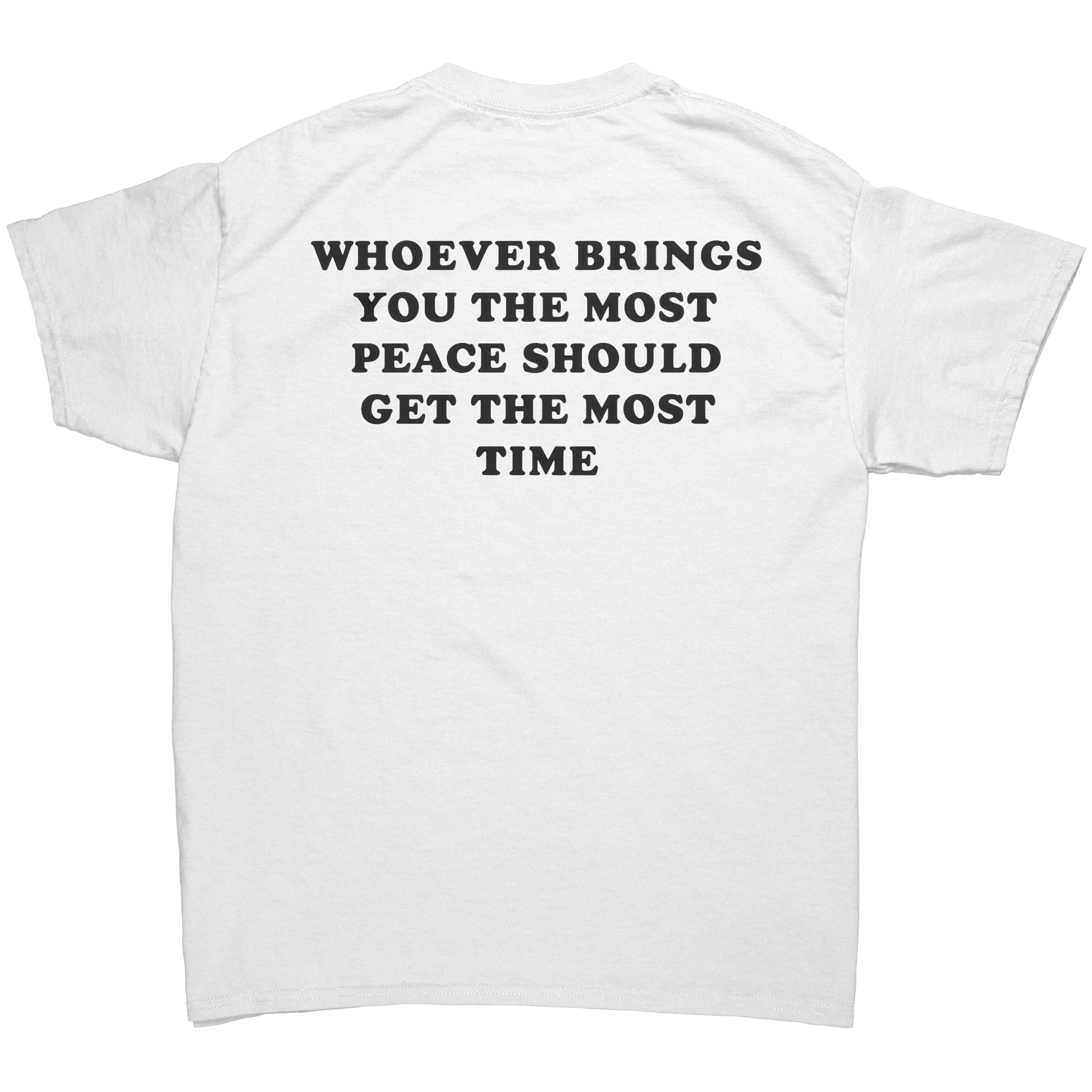 Whoever_Brings_You_The_Most_Peace_Should_White_Back_Mockup.png