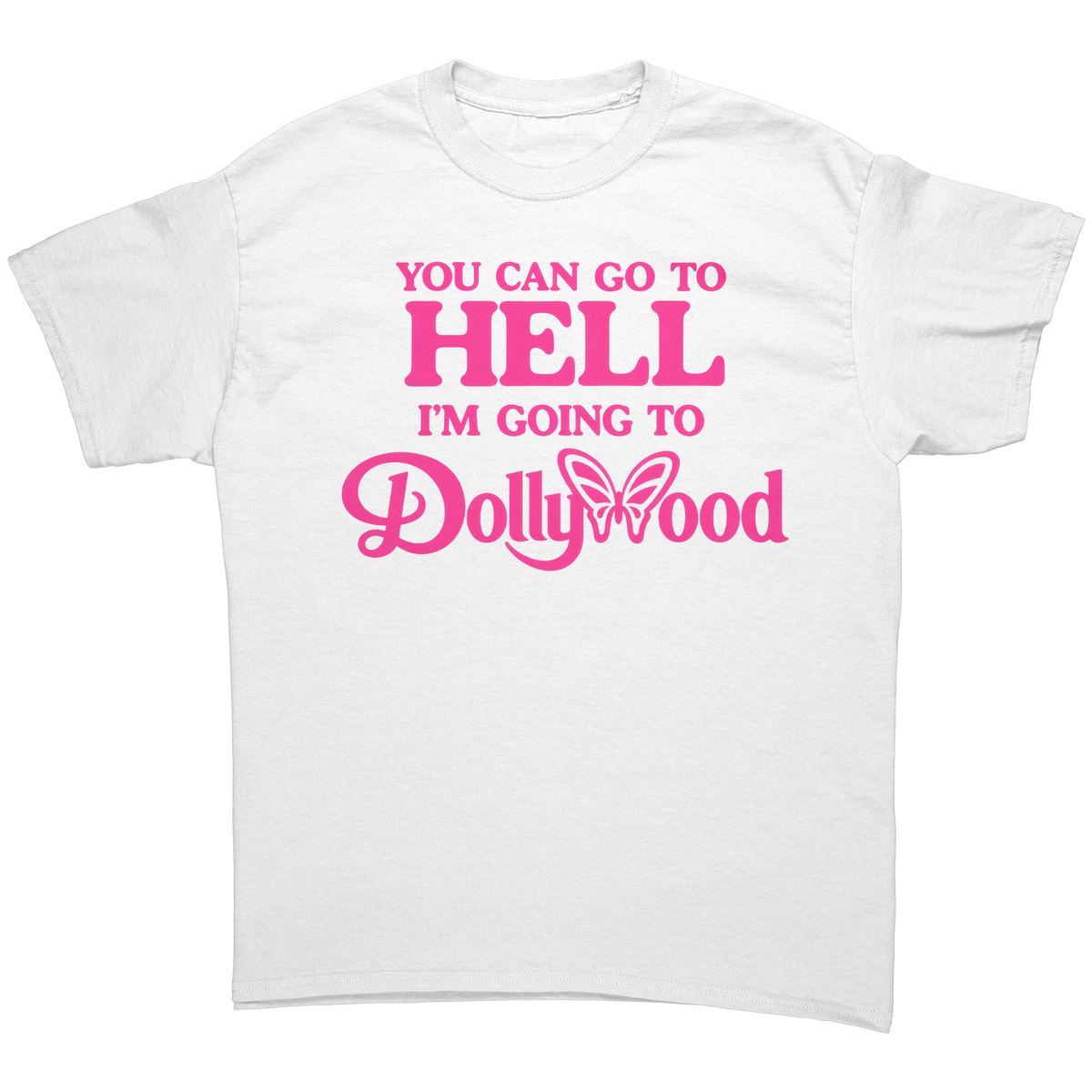 You_Can_Go_To_Hell_Im_Going_To_Dollywoo_White_Front_Mockup.png_16262972