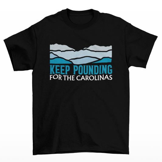 KEEP POUNDING FOR THE CAROLINAS UNISEX SHIRT