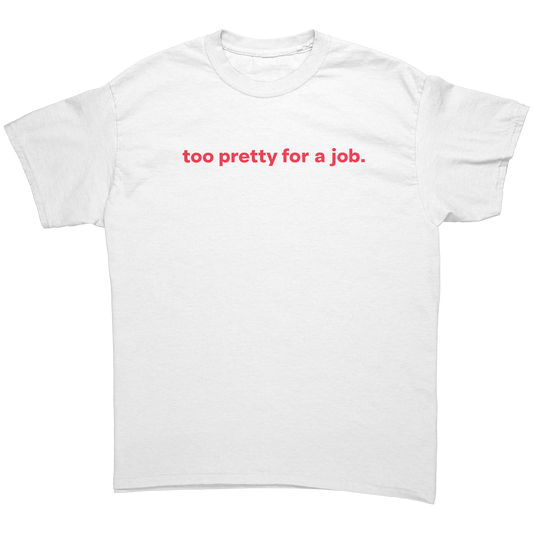 too_pretty_for_a_job_T-Shirt_White_Front_Mockup.png_15535536